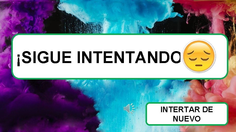 ¡SIGUE INTENTANDO! INTERTAR DE NUEVO 