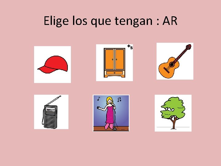 Elige los que tengan : AR 