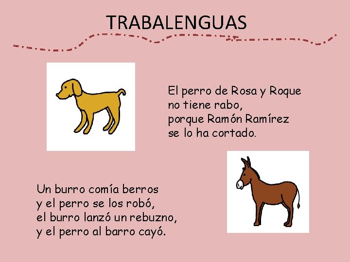 TRABALENGUAS El perro de Rosa y Roque no tiene rabo, porque Ramón Ramírez se