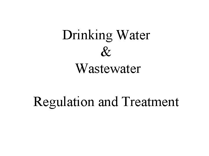 Drinking Water & Wastewater Regulation and Treatment 