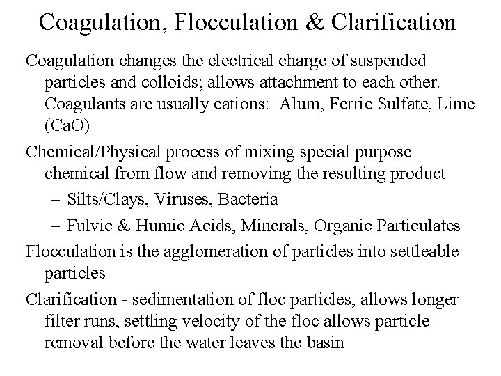 Coagulation, Flocculation & Clarification Coagulation changes the electrical charge of suspended particles and colloids;