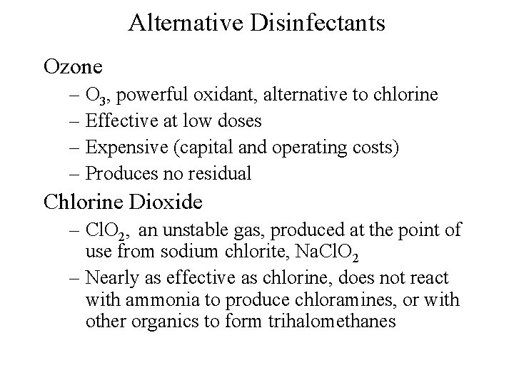 Alternative Disinfectants Ozone – O 3, powerful oxidant, alternative to chlorine – Effective at