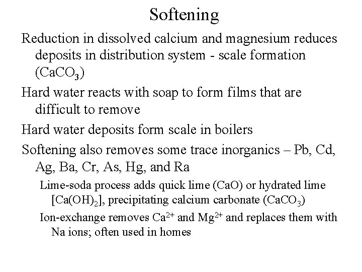 Softening Reduction in dissolved calcium and magnesium reduces deposits in distribution system - scale