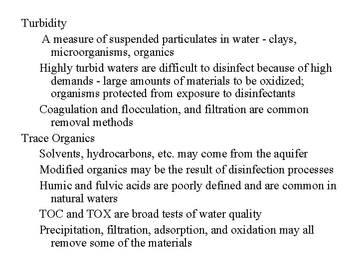 Turbidity A measure of suspended particulates in water - clays, microorganisms, organics Highly turbid