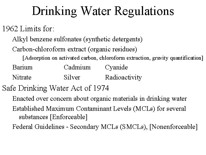 Drinking Water Regulations 1962 Limits for: Alkyl benzene sulfonates (synthetic detergents) Carbon-chloroform extract (organic