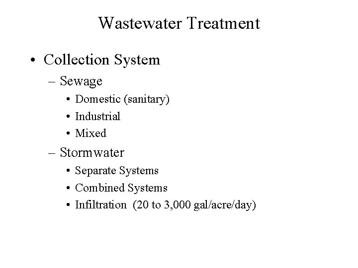 Wastewater Treatment • Collection System – Sewage • Domestic (sanitary) • Industrial • Mixed