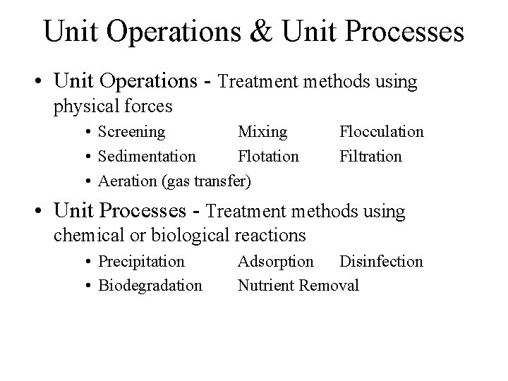 Unit Operations & Unit Processes • Unit Operations - Treatment methods using physical forces