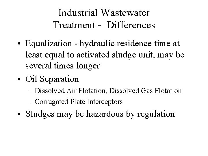 Industrial Wastewater Treatment - Differences • Equalization - hydraulic residence time at least equal