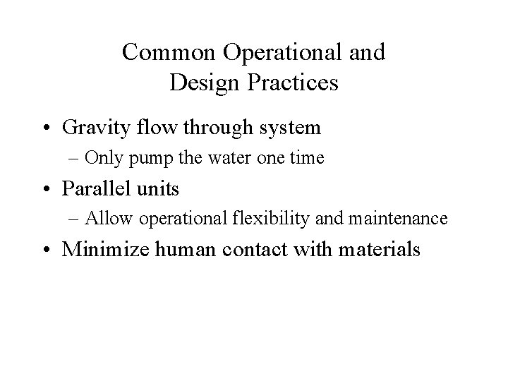 Common Operational and Design Practices • Gravity flow through system – Only pump the