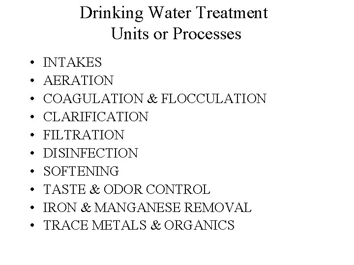 Drinking Water Treatment Units or Processes • • • INTAKES AERATION COAGULATION & FLOCCULATION