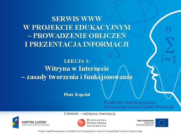 SERWIS WWW W PROJEKCIE EDUKACYJNYM – PROWADZENIE OBLICZEŃ I PREZENTACJA INFORMACJI LEKCJA 1: Witryna