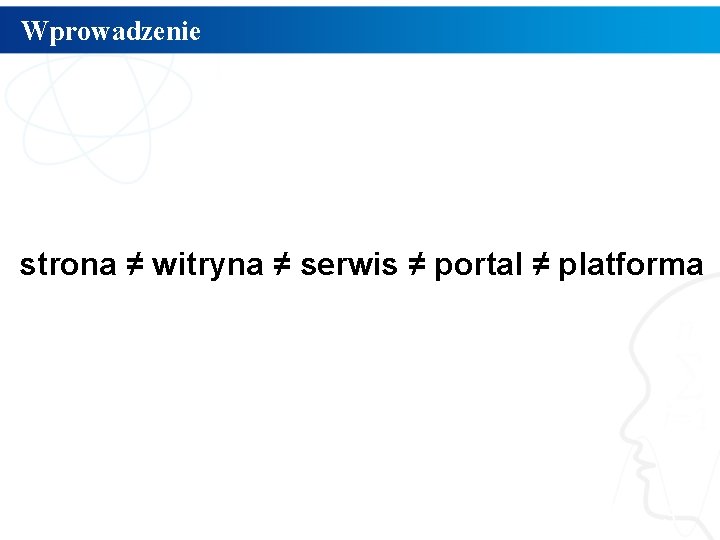 Wprowadzenie strona ≠ witryna ≠ serwis ≠ portal ≠ platforma 3 