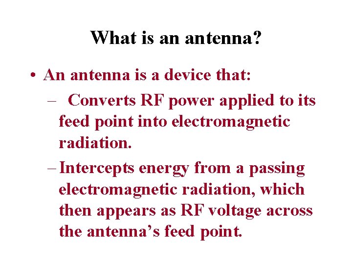 What is an antenna? • An antenna is a device that: – Converts RF