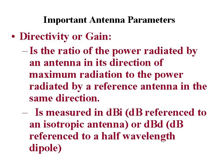 Important Antenna Parameters • Directivity or Gain: – Is the ratio of the power