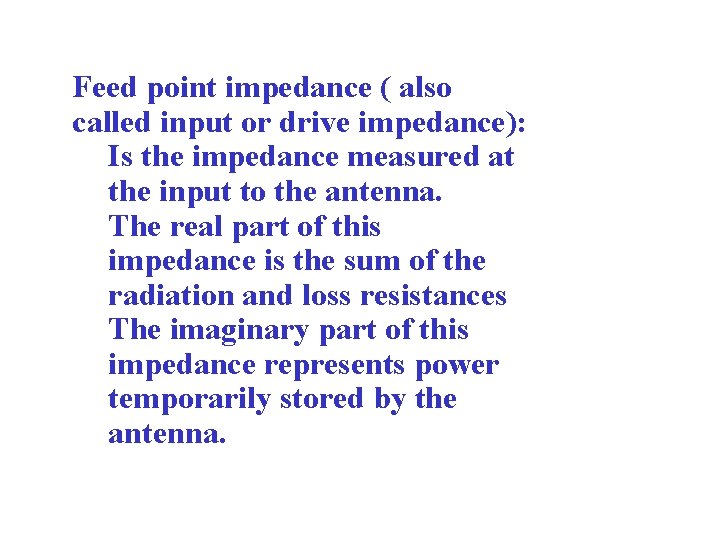 Feed point impedance ( also called input or drive impedance): Is the impedance measured