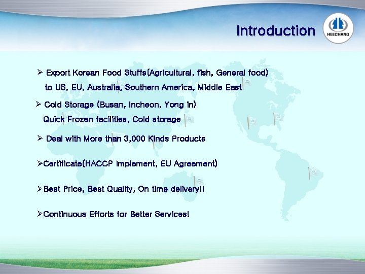 Introduction Ø Export Korean Food Stuffs(Agricultural, fish, General food) to US, EU, Australia, Southern