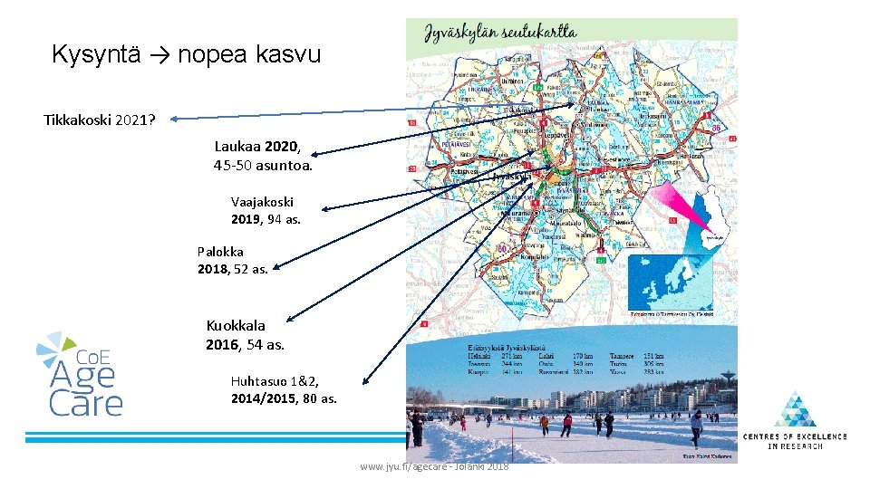 Kysyntä → nopea kasvu Tikkakoski 2021? Laukaa 2020, 45 -50 asuntoa. Vaajakoski 2019, 94