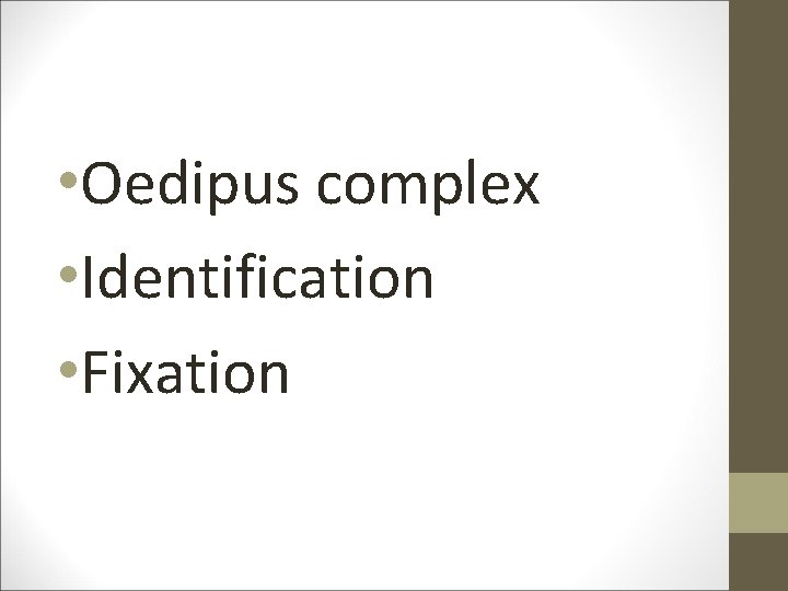  • Oedipus complex • Identification • Fixation 