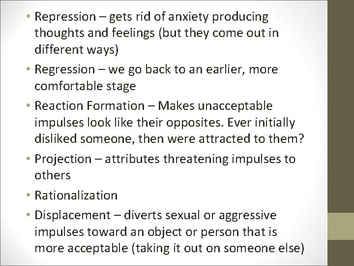 • Repression – gets rid of anxiety producing thoughts and feelings (but they