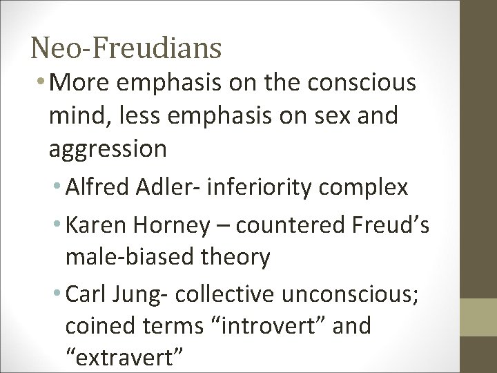 Neo-Freudians • More emphasis on the conscious mind, less emphasis on sex and aggression