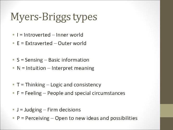Myers-Briggs types • I = Introverted – Inner world • E = Extraverted –