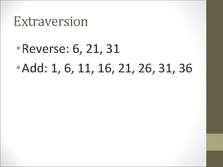 Extraversion • Reverse: 6, 21, 31 • Add: 1, 6, 11, 16, 21, 26,