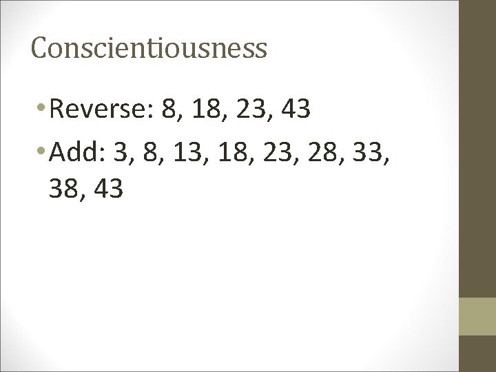 Conscientiousness • Reverse: 8, 18, 23, 43 • Add: 3, 8, 13, 18, 23,