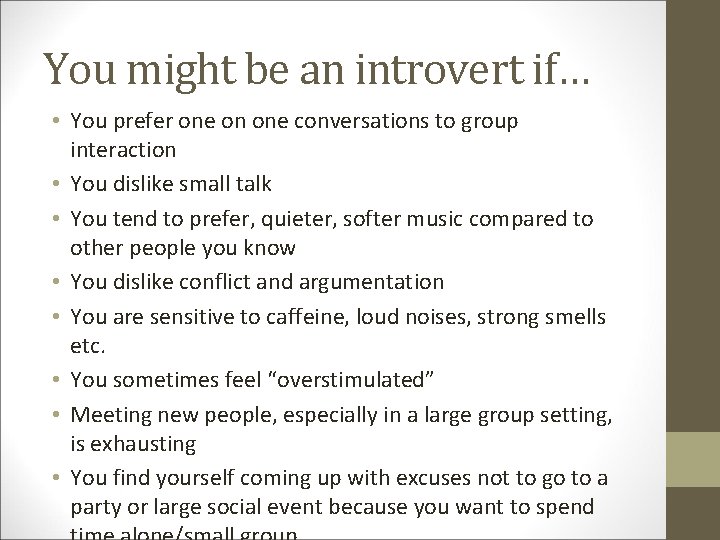 You might be an introvert if… • You prefer one on one conversations to