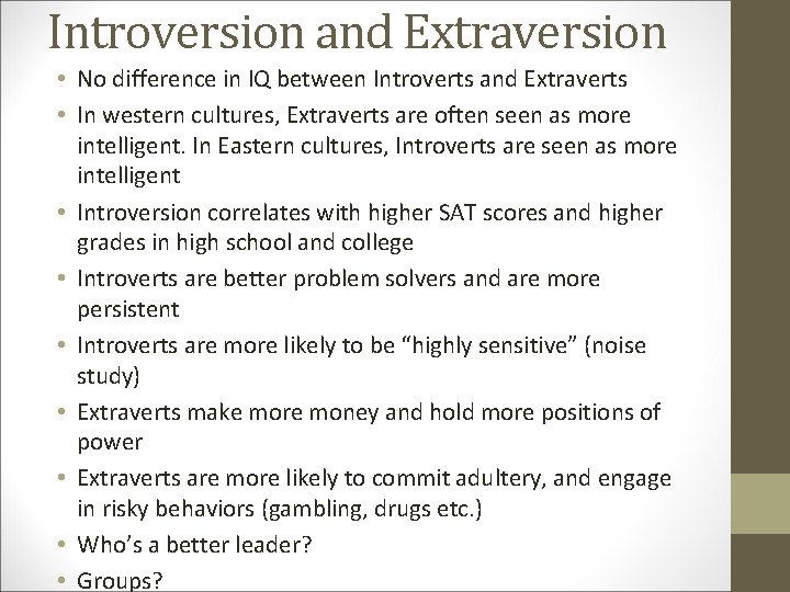 Introversion and Extraversion • No difference in IQ between Introverts and Extraverts • In