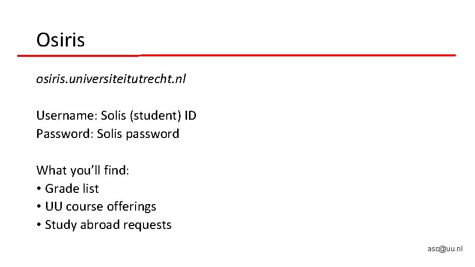 Osiris osiris. universiteitutrecht. nl Username: Solis (student) ID Password: Solis password What you’ll find: Osiris osiris. universiteitutrecht. nl Username: Solis (student) ID Password: Solis password What you’ll find: