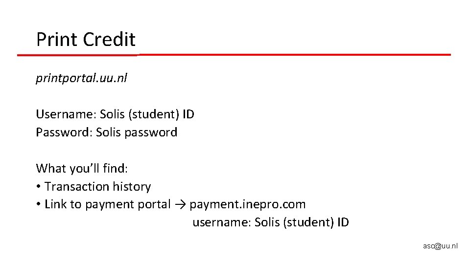 Print Credit printportal. uu. nl Username: Solis (student) ID Password: Solis password What you’ll Print Credit printportal. uu. nl Username: Solis (student) ID Password: Solis password What you’ll