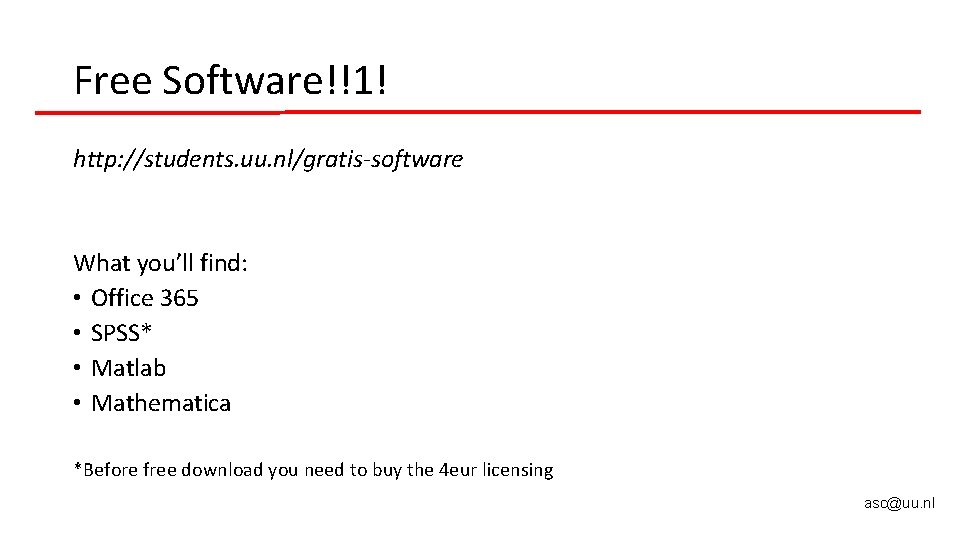 Free Software!!1! http: //students. uu. nl/gratis-software What you’ll find: • Office 365 • SPSS* Free Software!!1! http: //students. uu. nl/gratis-software What you’ll find: • Office 365 • SPSS*