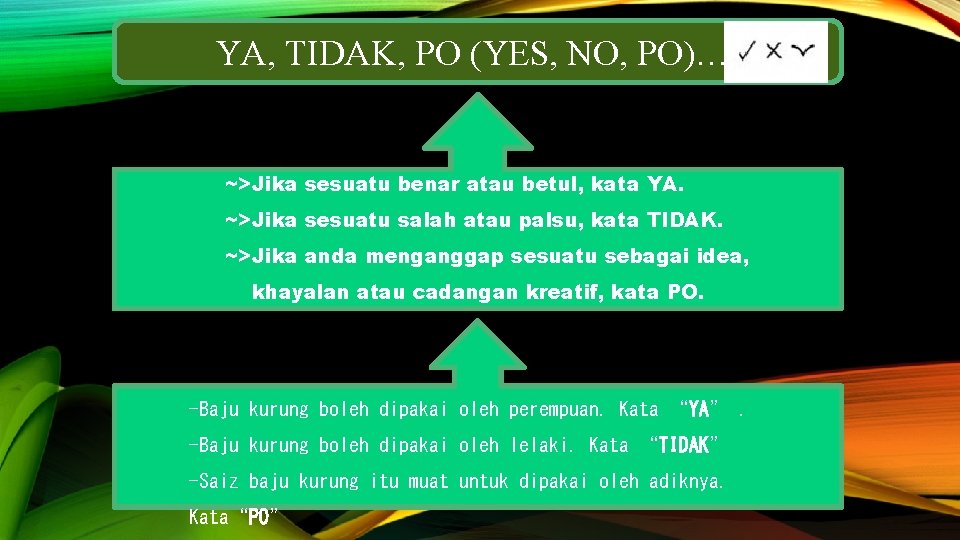 YA, TIDAK, PO (YES, NO, PO)…. ~>Jika sesuatu benar atau betul, kata YA. ~>Jika