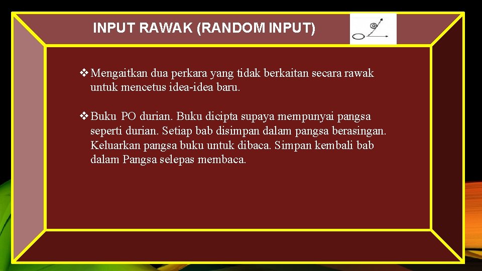 INPUT RAWAK (RANDOM INPUT) v. Mengaitkan dua perkara yang tidak berkaitan secara rawak untuk