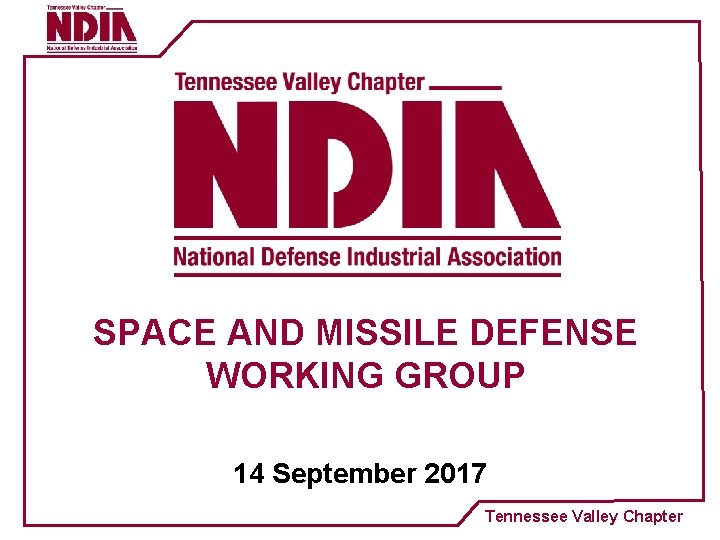 SPACE AND MISSILE DEFENSE WORKING GROUP 14 September 2017 Tennessee Valley Chapter 