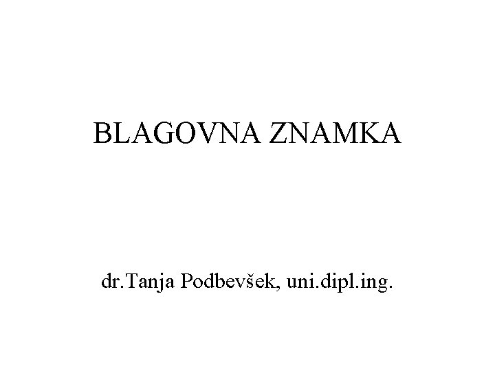 BLAGOVNA ZNAMKA dr. Tanja Podbevšek, uni. dipl. ing. 