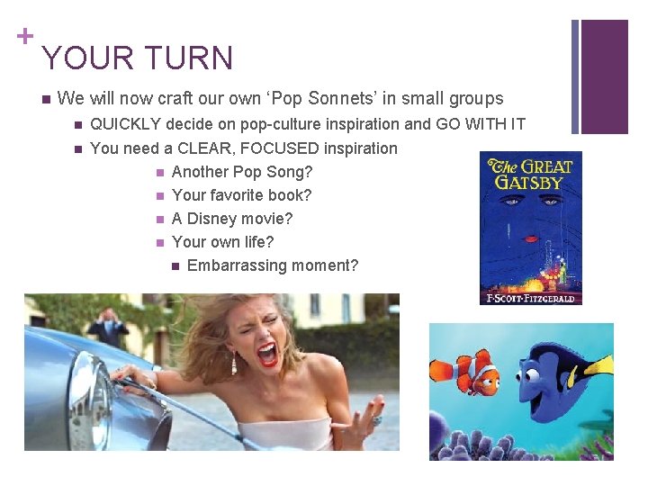 + YOUR TURN We will now craft our own ‘Pop Sonnets’ in small groups