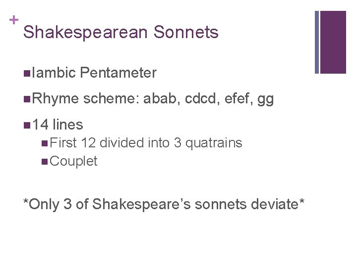 + Shakespearean Sonnets Iambic Pentameter Rhyme scheme: abab, cdcd, efef, gg 14 lines First