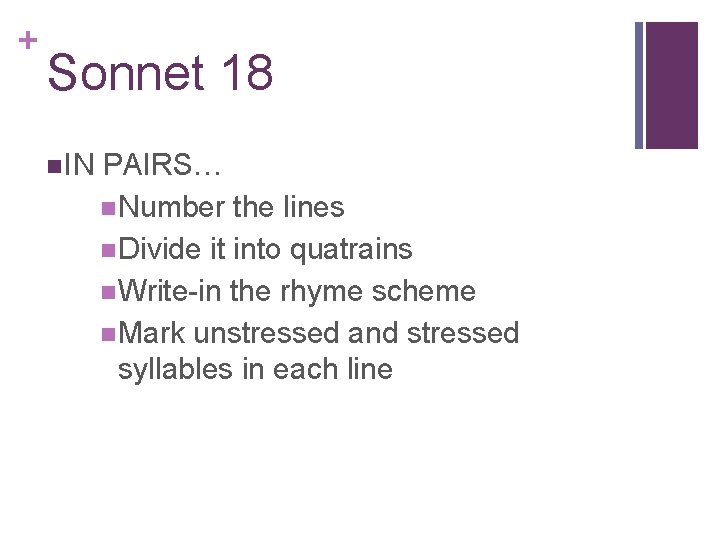 + Sonnet 18 IN PAIRS… Number the lines Divide it into quatrains Write-in the