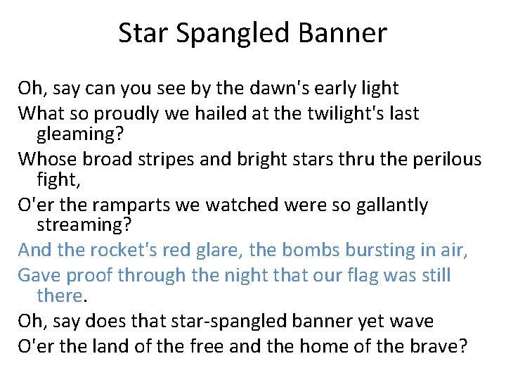 Star Spangled Banner Oh, say can you see by the dawn's early light What