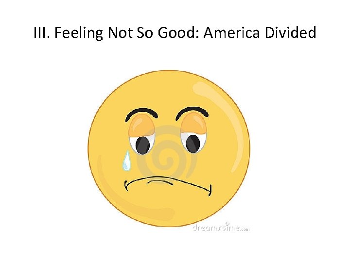 III. Feeling Not So Good: America Divided 