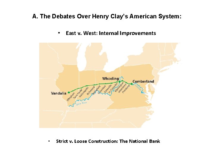 A. The Debates Over Henry Clay’s American System: • East v. West: Internal Improvements