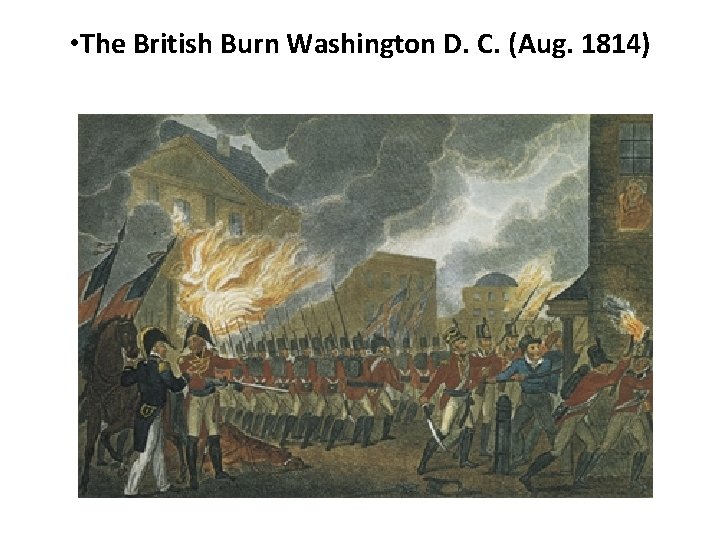  • The British Burn Washington D. C. (Aug. 1814) 