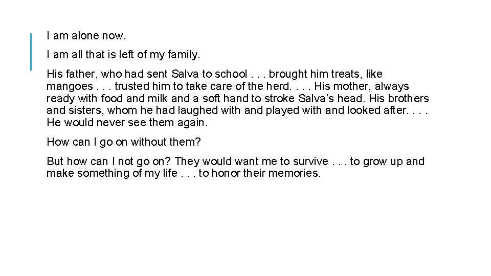 I am alone now. I am all that is left of my family. His I am alone now. I am all that is left of my family. His