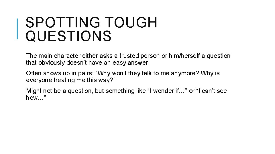 SPOTTING TOUGH QUESTIONS The main character either asks a trusted person or him/herself a