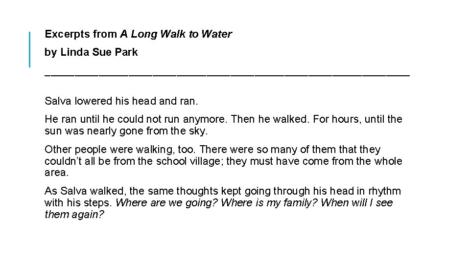 Excerpts from A Long Walk to Water by Linda Sue Park _______________________________ Salva lowered