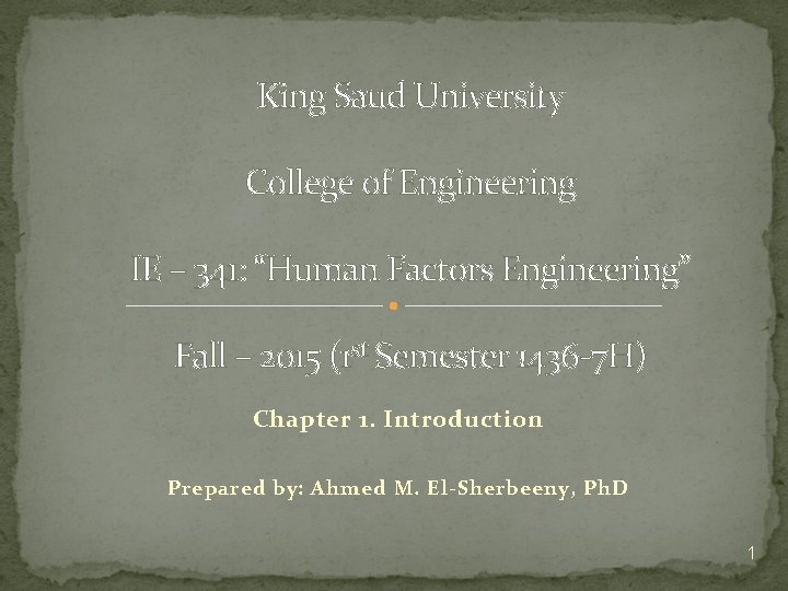 King Saud University College of Engineering IE – 341: “Human Factors Engineering” Fall –