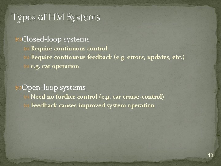 Types of HM Systems Closed-loop systems Require continuous control Require continuous feedback (e. g.