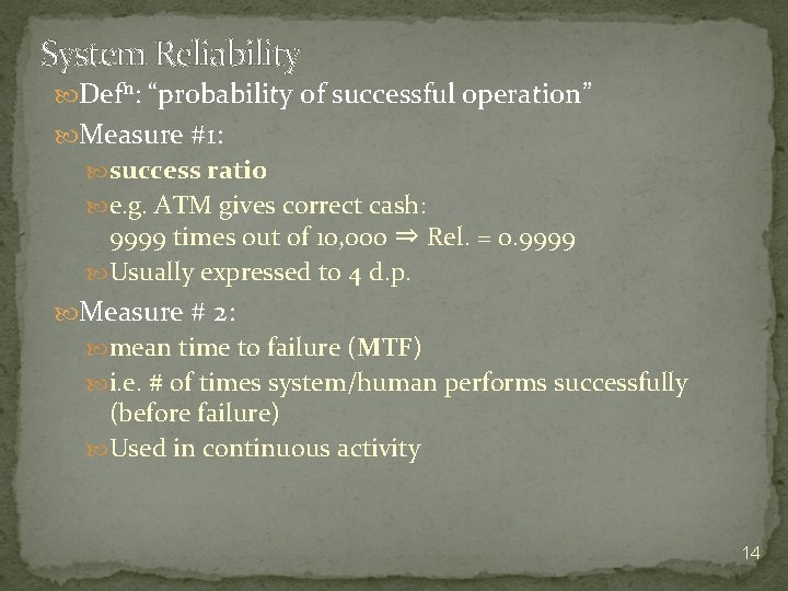 System Reliability Defn: “probability of successful operation” Measure #1: success ratio e. g. ATM
