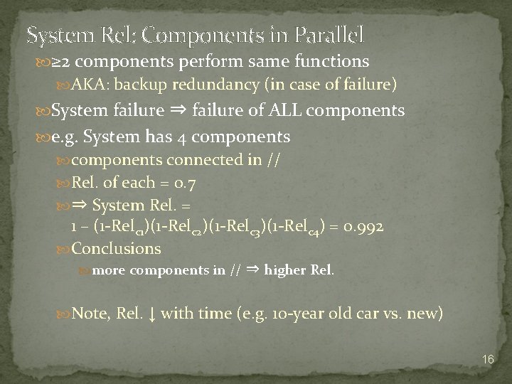 System Rel: Components in Parallel ≥ 2 components perform same functions AKA: backup redundancy